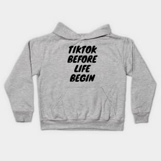 Tiktok before life begin Kids Hoodie